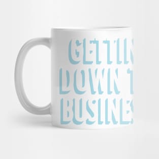 Gettin Down To Business Mug